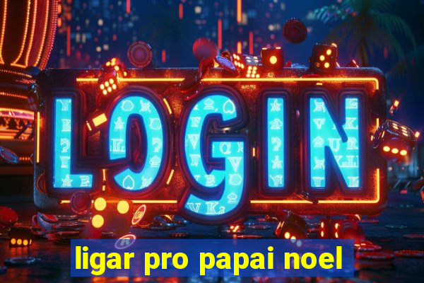 ligar pro papai noel